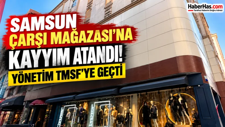 Samsun’da Ünlü Mağazanın Yönetimi TMSF’ye Geçti!