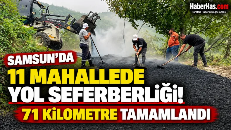Samsun’da 11 Mahallede Yol Seferberliği! 71 Kilometre Tamamlandı