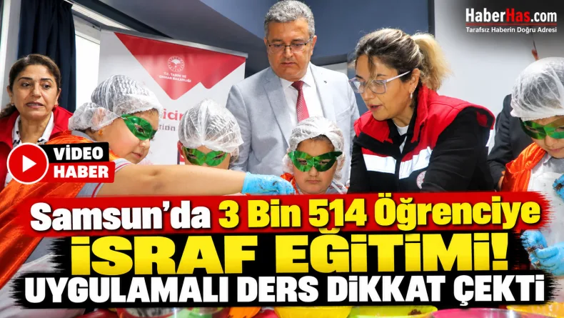 Samsun’da 3 Bin 514 Öğrenciye İsraf Eğitimi: Uygulamalı Ders Dikkat Çekti