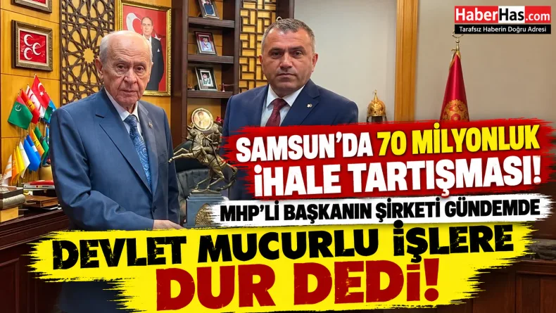 Samsun’da 70 Milyonluk İhale Tartışması! MHP’li Başkanın Şirketi Gündemde