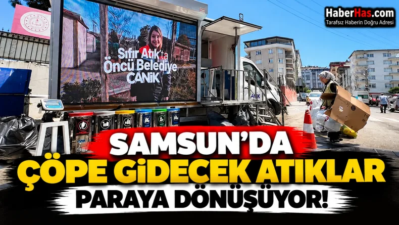 Samsun sıfır atık, Canik Belediyesi, CanAtık uygulaması, Canik nakit iade, atık karşılığı para, Samsun geri dönüşüm, Canik Sıfır Atık Marketi, İbrahim Sandıkçı, mobil sıfır atık aracı