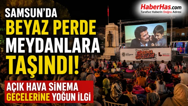 Samsun’da beyaz perde meydanlara taşındı: Açık Hava Sinema Gecelerine yoğun ilgi
