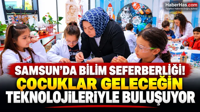 Samsun'da Geleceğin Bilim İnsanları Yetişiyor!