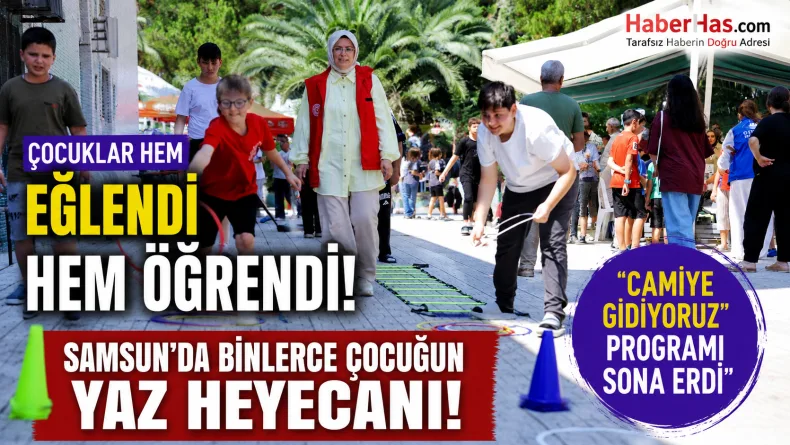 Samsun’da binlerce çocuğun yaz heyecanı: “Camiye Gidiyoruz” programı sona erdi