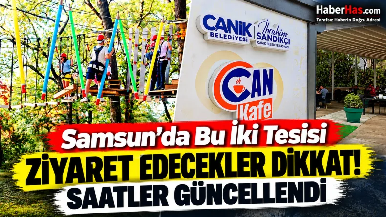 Samsun’da Bu İki Tesisi Ziyaret Edecekler Dikkat: Saatler Güncellendi