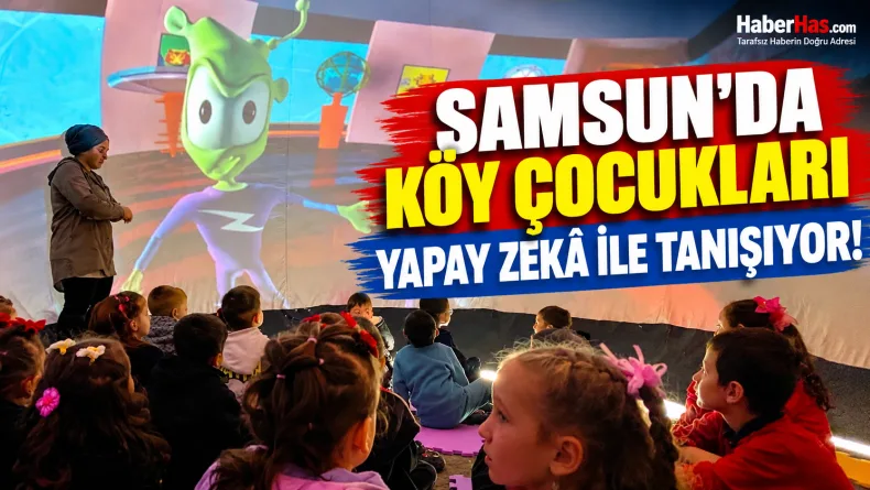 Samsun’da Köy Çocukları Yapay Zekâ ile Tanışıyor!