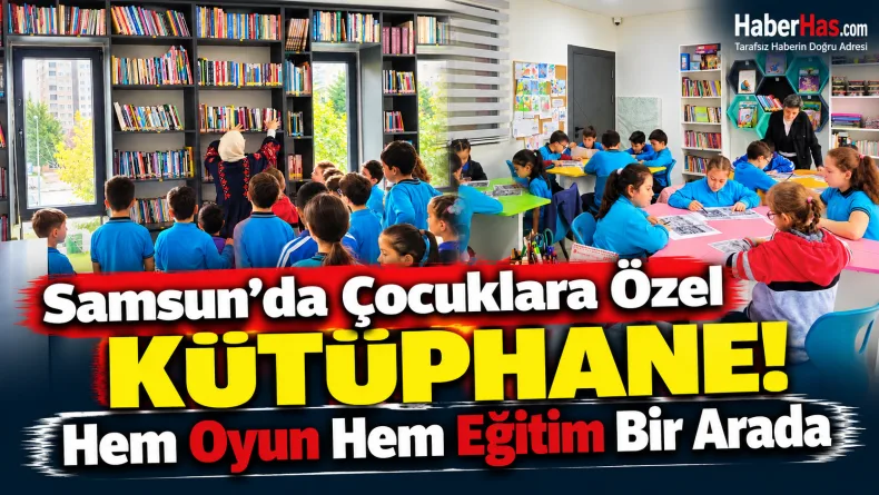 Samsun'da Çocuklara Özel Eğitim Merkezi! Her Şey Ücretsiz