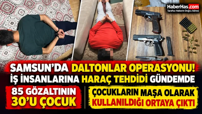 Daltonlar suç örgütü, Samsun organize suç operasyonu, Daltonlar çetesi, Samsun iş insanları, haraç tehdidi, 30 ilde operasyon, 85 gözaltı, Beratcan Gökdemir