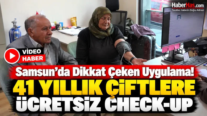 Samsun’da Dikkat Çeken Uygulama: 41 Yıllık Çiftlere Ücretsiz Check-Up