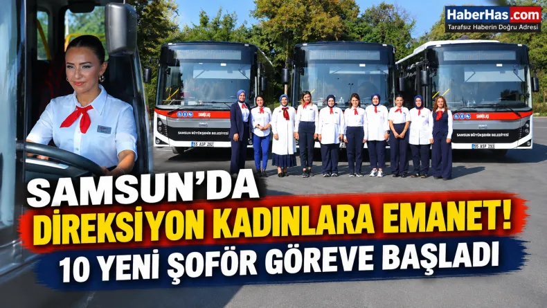 Samsun’da Direksiyon Kadınlara Emanet: 10 Yeni Şoför Göreve Başladı