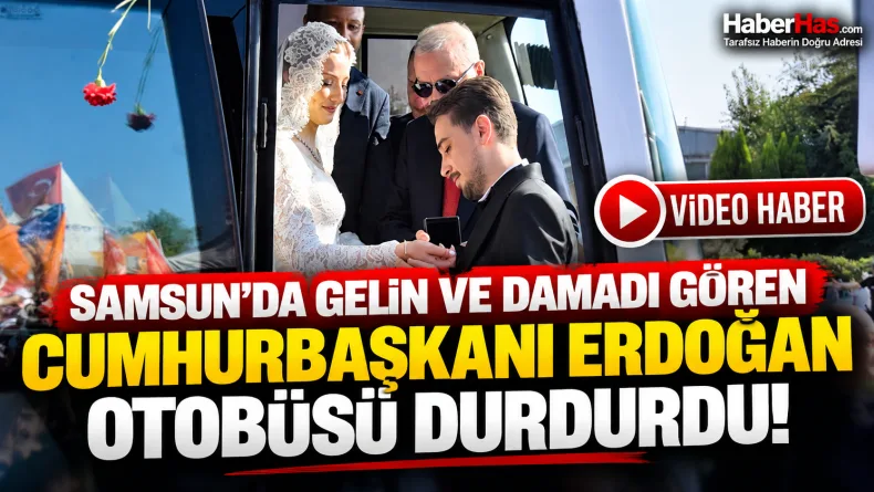 Samsun’da Gelin ve Damadı Gören Cumhurbaşkanı Erdoğan Otobüsü Durdurdu!