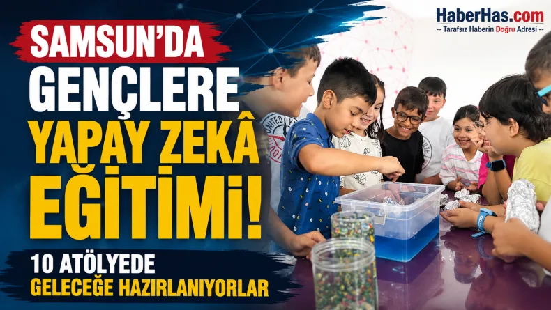 Samsun’da Gençlere Yapay Zekâ Eğitimi! 10 Atölyede Geleceğe Hazırlanıyorlar