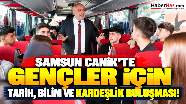 Samsun Canik'te Gençler İçin Tarih, Bilim ve Kardeşlik Buluşması!