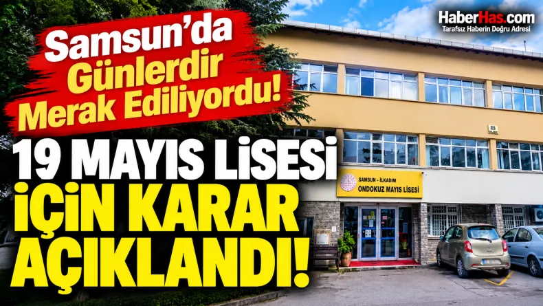 Samsun 19 Mayıs Lisesi, 19 Mayıs Lisesi yıkılacak mı, 19 Mayıs Lisesi nereye yapılacak, Samsun eğitim haberleri, İlkadım 19 Mayıs Lisesi, İlkadım Belediye Meclisi, 19 Mayıs Lisesi yeni bina