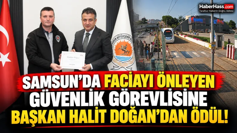 Samsun'da Faciayı Önleyen Güvenlik Görevlisine Başkan Halit Doğan'dan Ödül!
