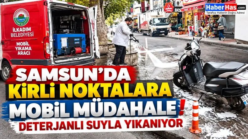 Samsun’da Kirli Noktalara Mobil Müdahale! Deterjanlı Suyla Yıkanıyor