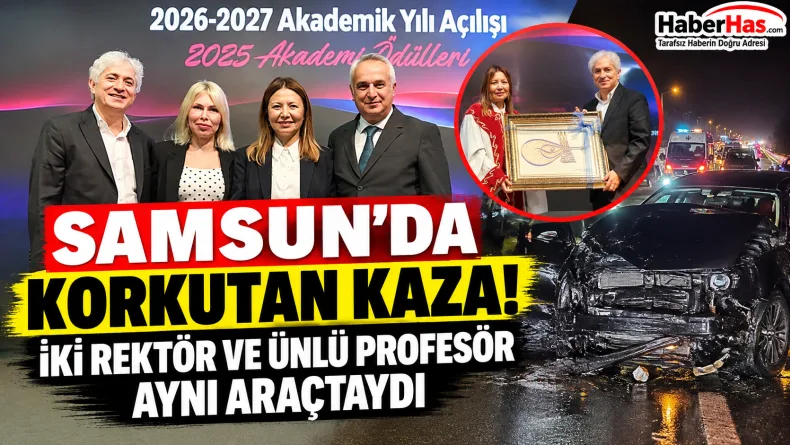 Samsun'da Korkutan Kaza! İki Rektör ve Ünlü Profesör Aynı Araçtaydı