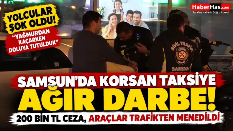 Samsun'da Korsan Taksiye Bindiler, Yolda Kaldılar!