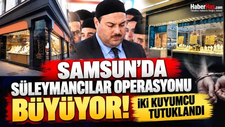 Alihan Kuriş soruşturması, Samsun kuyumcu operasyonu, Süleymancılar soruşturması, Ankara merkezli operasyon, Samsun tutuklama, KOM operasyonu