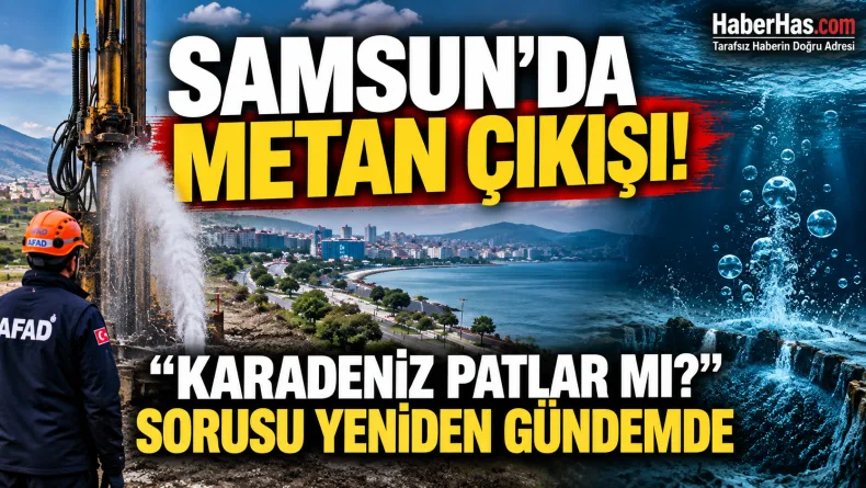 Samsun metan gazı, Karadeniz metan gazı, Karadeniz patlar mı, Samsun metan çıkışı, Canik metan gazı, Doğu Park metan, Karadeniz gaz hidratları, metan patlaması, Samsun, Canik, Karadeniz, metan gazı, m
