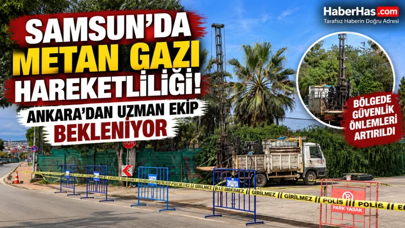 Samsun’da Metan Gazı Hareketliliği: Ankara’dan Uzman Ekip Bekleniyor