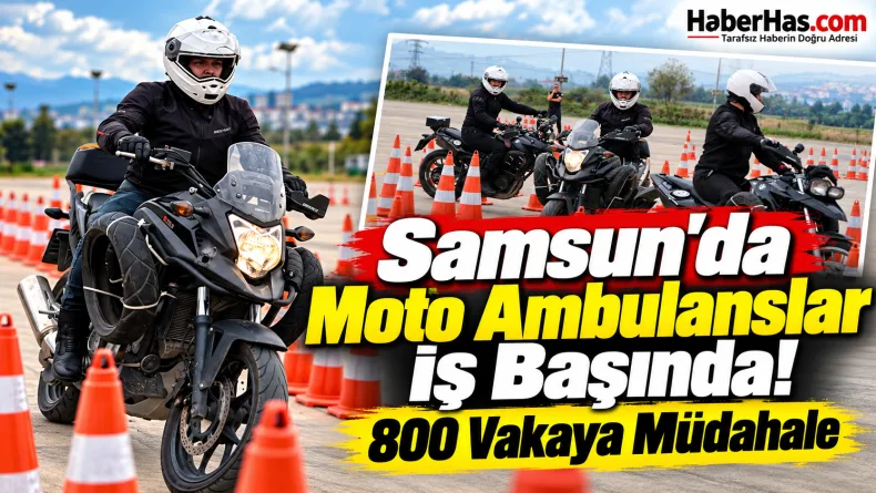 Samsun'da Moto Ambulanslar İş Başında! 800 Vakaya Müdahale