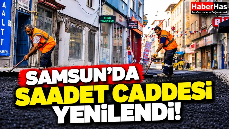 Samsun'da Saadet Caddesi Yenilendi!