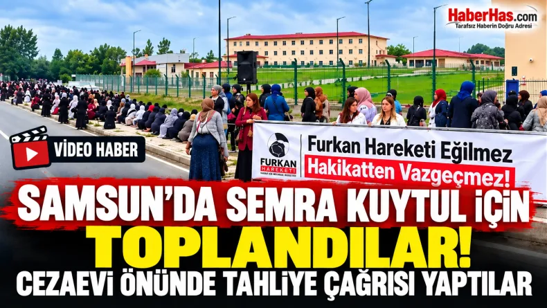 Semra Kuytul, Samsun Semra Kuytul, Furkan Hareketi, Samsun Çarşamba Cezaevi, Çarşamba S Tipi Cezaevi, Semra Kuytul Çarşamba, Furkan Hareketi Samsun, Samsun son dakika, Çarşamba haberleri