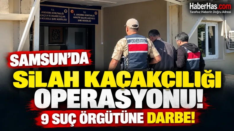 Samsun’da Silah Kaçakçılığı Operasyonu! 9 Suç Örgütüne Darbe