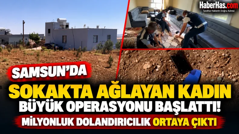 Samsun’da Sokakta Ağlayan Kadın Büyük Operasyonu Başlattı!