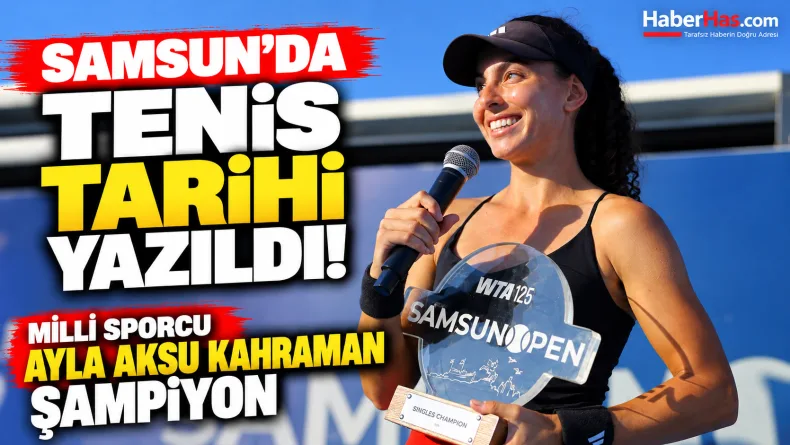 Samsun'da Tenis Tarihi Yazıldı! Milli Sporcu Ayla Aksu Kahraman Şampiyon