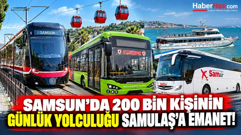 Samsun'da 200 Bin Kişinin Günlük Yolculuğu SAMULAŞ'a Emanet!