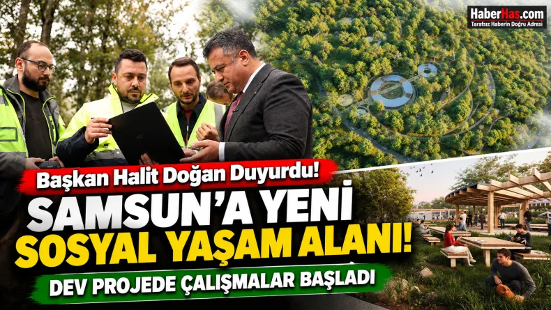 Başkan Halit Doğan Duyurdu! Samsun'a Yeni Nefes Alanı