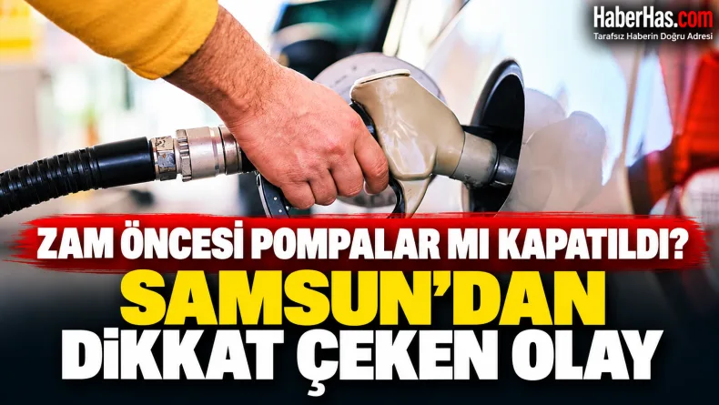 Zam Öncesi Pompalar mı Kapatıldı? Samsun’dan Dikkat Çeken Olay