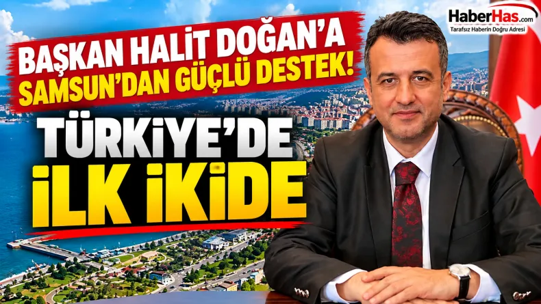 Başkan Halit Doğan'a Samsun'dan Güçlü Destek! Türkiye'de İlk İkide