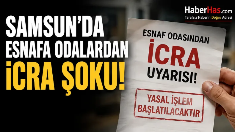 Samsun’da Esnafa Aidat İçin “İcra” Uyarısı: Odalara Tepki
