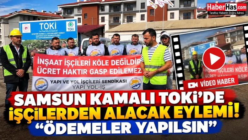 Samsun Kamalı TOKİ’de İşçilerden Alacak Eylemi: “Ödemeler Yapılsın”