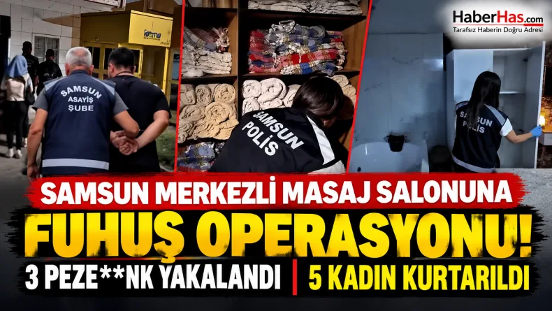 Samsun polisi düğmeye bastı! Masaj salonuna operasyon