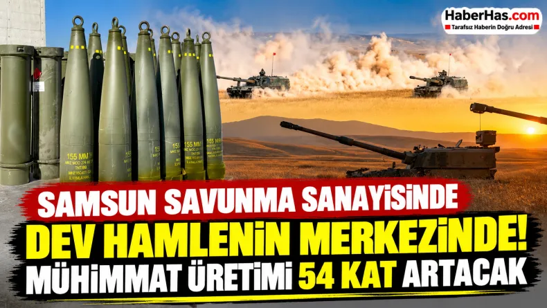 Samsun'un da Dahil Olduğu Dev Proje! Obüs Mühimmatında 54 Kat Artış