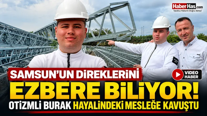 Samsun’un Direklerini Ezbere Biliyor! Otizmli Burak Hayalindeki Mesleğe Kavuştu