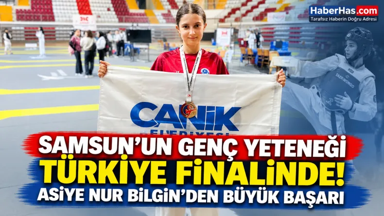 Asiye Nur Bilgin, Samsun tekvando, Canik Belediyespor, Türkiye Tekvando Şampiyonası, Canik spor, İbrahim Sandıkçı, Ümitler Tekvando, Samsun spor haberleri