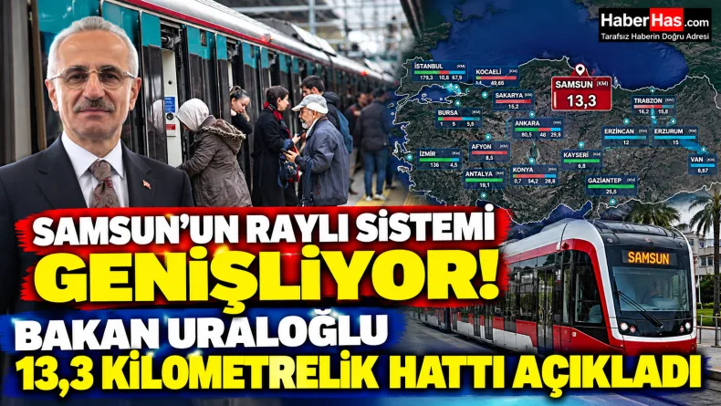 Samsun’un raylı sistemi genişliyor: Bakan Uraloğlu 13,3 kilometrelik hattı açıkladı