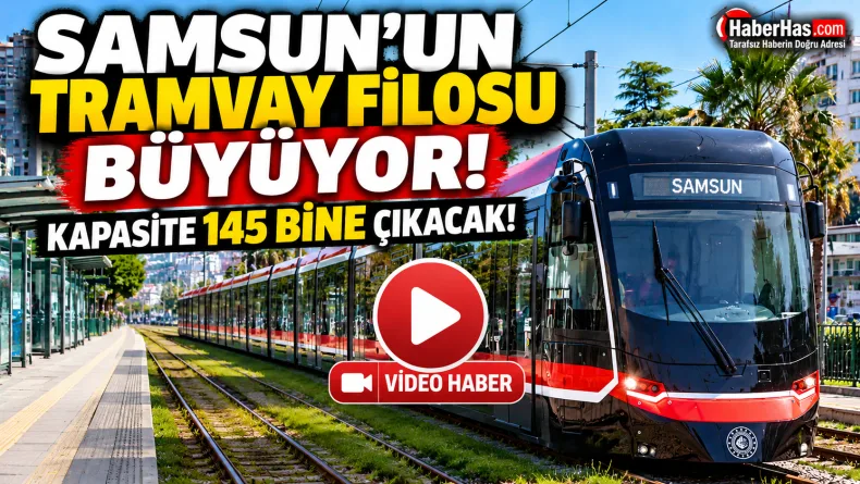 Samsun’un Tramvay Filosu Büyüyor: Kapasite 145 Bine Çıkacak!