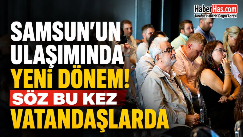 Samsun’un Ulaşımında Yeni Dönem! Söz Bu Kez Vatandaşlarda