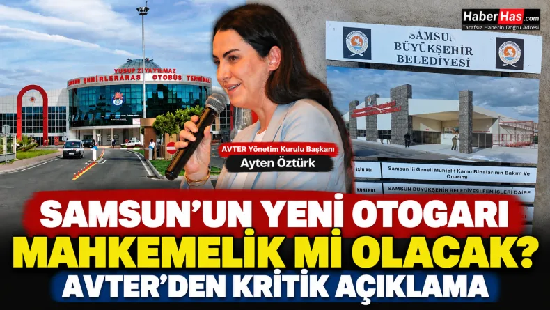 Samsun Otogarı, Samsun yeni otogar, Canik otogar projesi, AVTER, Ayten Öztürk, Samsun Büyükşehir Belediyesi, Çarşamba Otogarı, Samsun terminal projesi