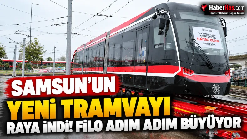 Samsun’un yeni tramvayı raya indi: Filo adım adım büyüyor