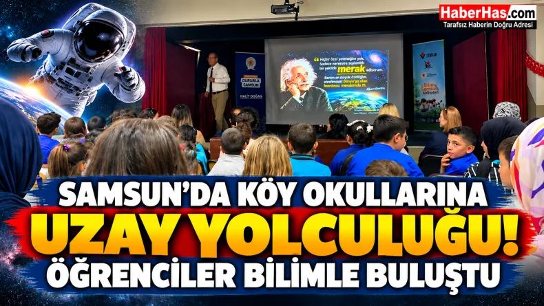 Samsun’da Bilim Köylere Taşındı! Öğrenciler Uzayı Keşfetti