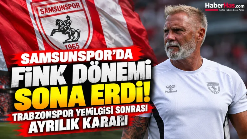 Samsunspor'da Fink Dönemi Sona Erdi! Trabzonspor Yenilgisi Sonrası Ayrılık Kararı