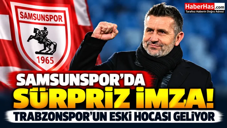 Samsunspor’da Sürpriz İmza! Trabzonspor’un Eski Hocası Geliyor