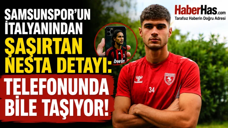 Samsunspor’un İtalyanından Şaşırtan Nesta Detayı: Telefonunda Bile Taşıyor!